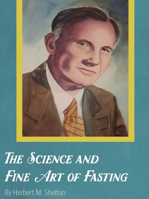 Title details for The Science and Fine Art of Fasting by Herbert M. Shelton - Available